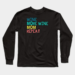 Wine, more wine, mom, repeat Long Sleeve T-Shirt